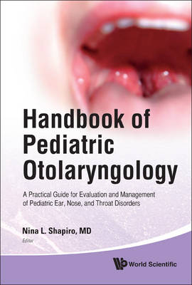 Handbook Of Pediatric Otolaryngology: A Practical Guide For Evaluation And Management Of Pediatric Ear, Nose, And Throat Disorders - 