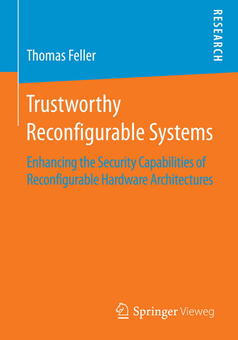 Trustworthy Reconfigurable Systems - Thomas Feller