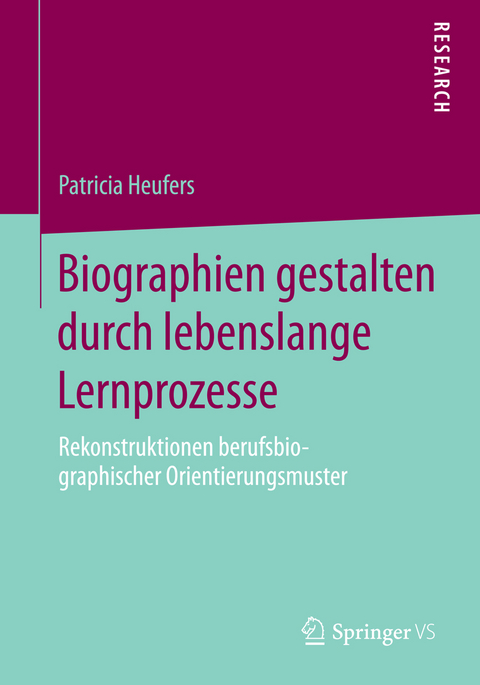 Biographien gestalten durch lebenslange Lernprozesse - Patricia Heufers