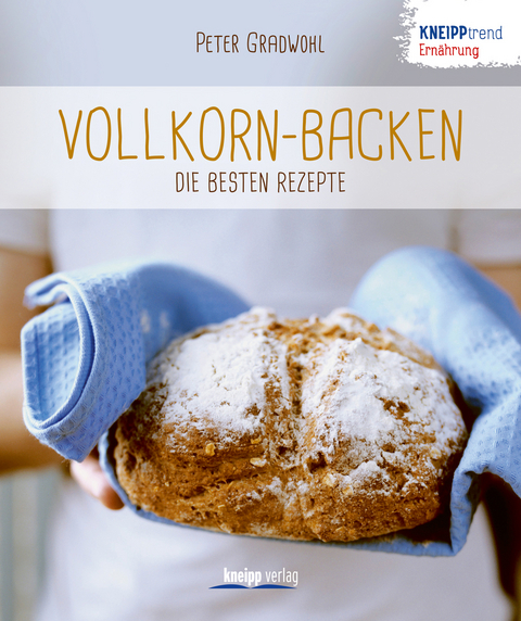 Vollkorn-Backen - die besten Rezepte - Peter Gradwohl