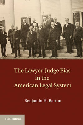 The Lawyer-Judge Bias in the American Legal System - Benjamin H. Barton