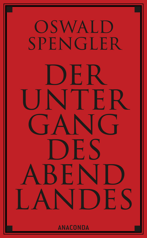 Der Untergang des Abendlandes. Vollständige Ausgabe - Oswald Spengler