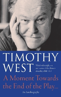 A Moment Towards the End of the Play... - Timothy West