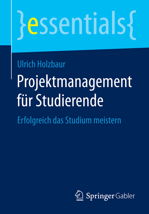 Projektmanagement für Studierende - Ulrich Holzbaur