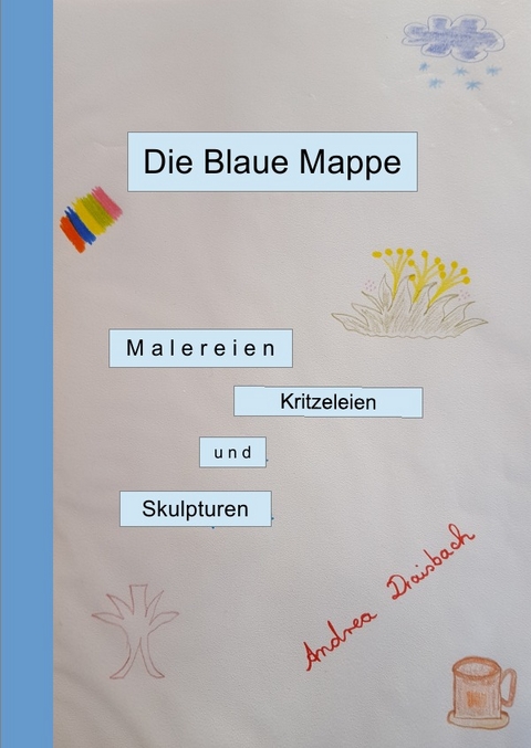 Malereien, Schmierereien und Skulpturen - Andrea Draisbach