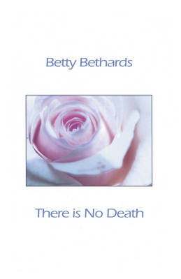 There is No Death - Betty Bethards