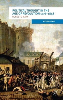 Political Thought in the Age of Revolution 1776-1848 - Michael Levin