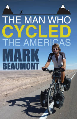 The Man Who Cycled the Americas - Mark Beaumont