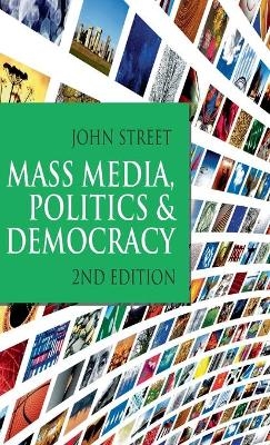 Mass Media, Politics and Democracy - John Street