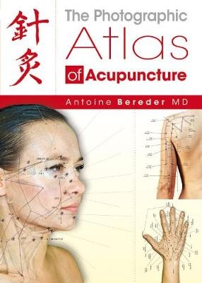 The Photographic Atlas of Acupuncture - Antoine Bereder