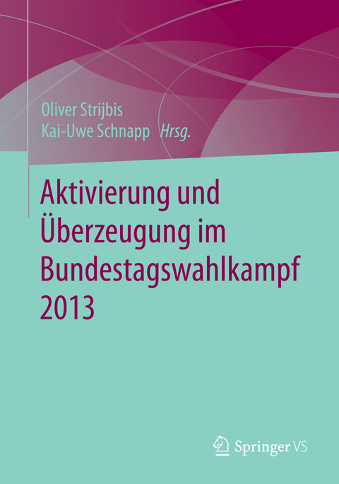 Aktivierung und Überzeugung im Bundestagswahlkampf 2013 - 