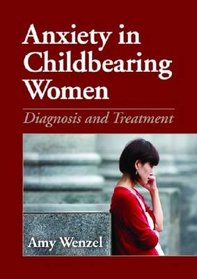 Anxiety in Childbearing Women - Amy Wenzel