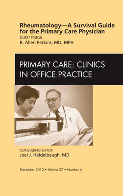 Rheumatology - A Survival Guide for the Primary Care Physician, An Issue of Primary Care Clinics in Office Practice - Allen Perkins