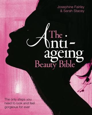 The Anti-Ageing Beauty Bible - Sarah Stacey, Jo Fairley