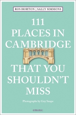 111 Places in Cambridge That You Shouldn't Miss - Rosalind Horton, Sally Simmons