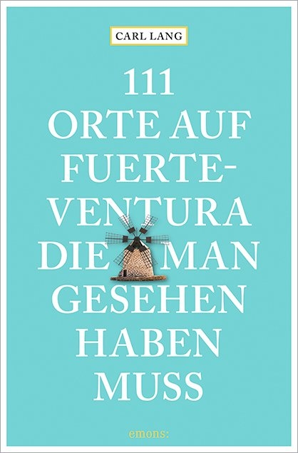 111 Orte auf Fuerteventura, die man gesehen haben muss - Carl Lang