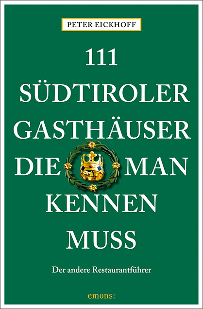 111 Südtiroler Gasthäuser, die man kennen muss - Peter Eickhoff