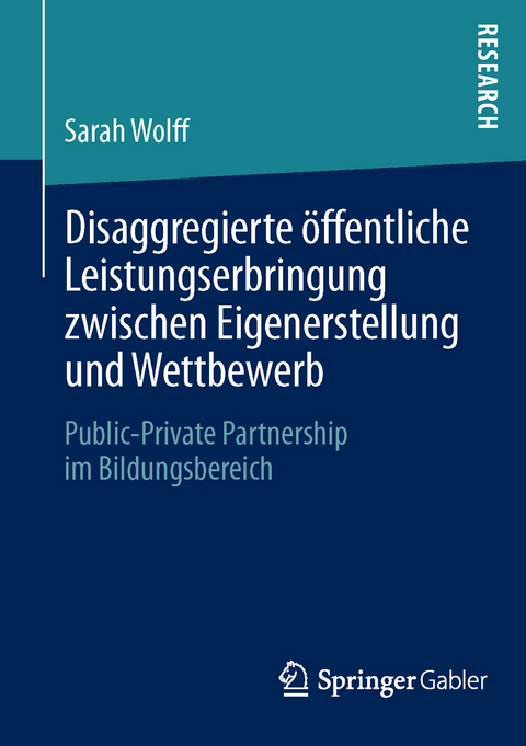 Disaggregierte öffentliche Leistungserbringung zwischen Eigenerstellung und Wettbewerb - Sarah Wolff