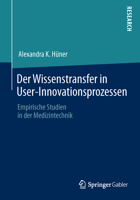 Der Wissenstransfer in User-Innovationsprozessen - Alexandra K. Hüner