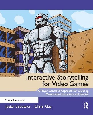 Interactive Storytelling for Video Games - Josiah Lebowitz, Chris Klug