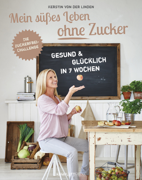 Mein süßes Leben ohne Zucker - Kerstin von der Linden