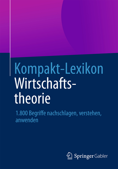 Kompakt-Lexikon Wirtschaftstheorie - 