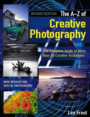 A-Z of Creative Photography - Lee Frost