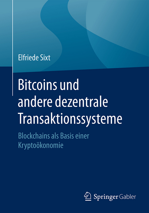 Bitcoins und andere dezentrale Transaktionssysteme - Elfriede Sixt