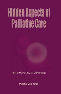 Hidden Aspects of Palliative Care Nursing - Maxine Astley, Brian Nyatanga