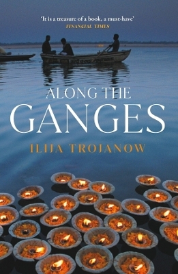 Along the Ganges - Ilija Trojanow