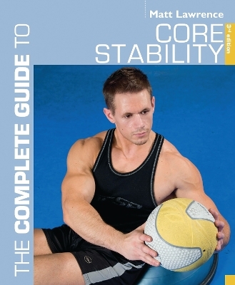 The Complete Guide to Core Stability - Matt Lawrence