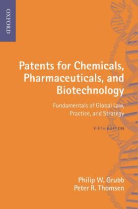 Patents for Chemicals, Pharmaceuticals and Biotechnology - Philip W. Grubb, Peter R. Thomsen