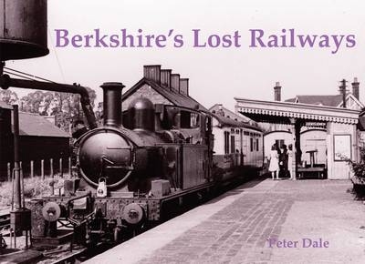 Berkshire's Lost Railways - Peter Dale