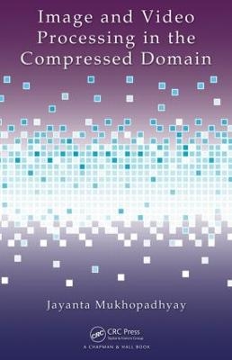 Image and Video Processing in the Compressed Domain - Jayanta Mukhopadhyay