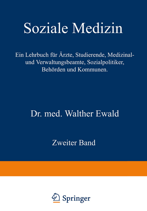 Soziale Medizin. Ein Lehrbuch für Ärzte, Studierende, Medizinal- und Verwaltungsbeamte, Sozialpolitiker, Behörden und Kommunen - Walther Ewald