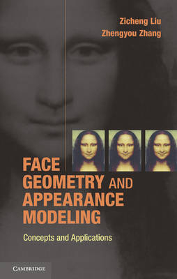 Face Geometry and Appearance Modeling - Zicheng Liu, Zhengyou Zhang