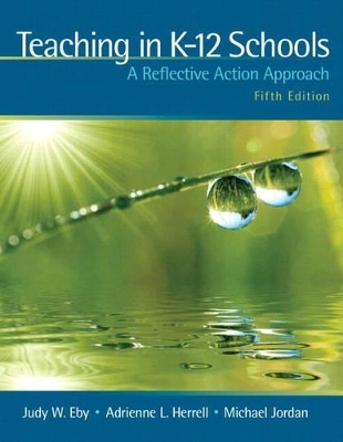 Teaching in K-12 Schools - Judy W. Eby, Adrienne L. Herrell, Michael L. Jordan