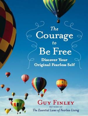 The Courage to Be Free - Guy Finley