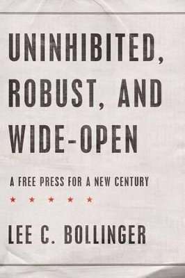 Uninhibited, Robust, and Wide-Open - Lee C. Bollinger