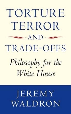 Torture, Terror, and Trade-Offs - Jeremy Waldron