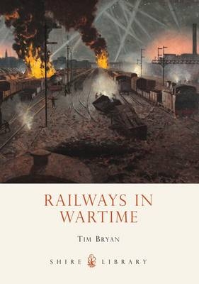 Railways in Wartime - Tim Bryan