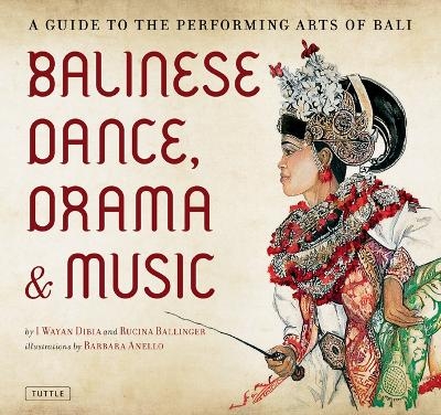 Balinese Dance, Drama & Music - I Wayan Dibia, Rucina Ballinger