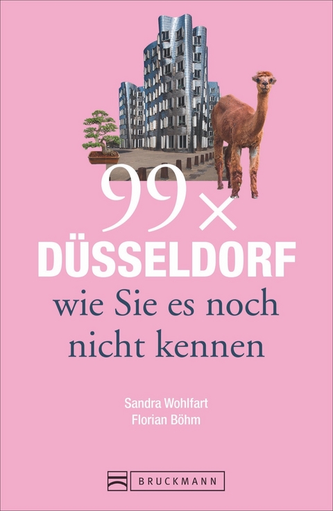 99 x Düsseldorf wie Sie es noch nicht kennen - Sandra Wohlfart, Florian Böhm