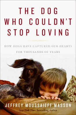 The Dog Who Couldn't Stop Loving - Jeffrey Moussaieff Masson