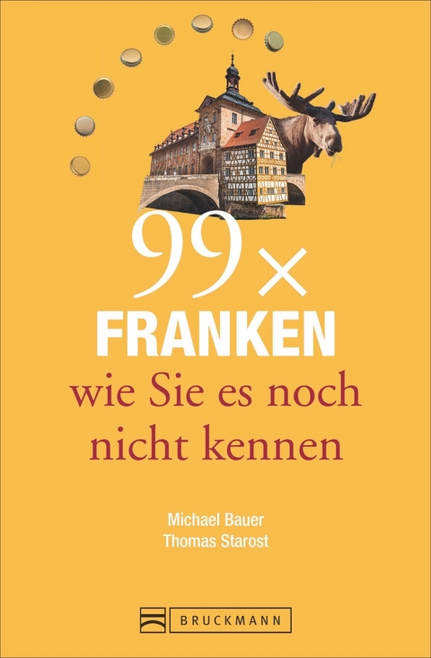 99 x Franken wie Sie es noch nicht kennen - Thomas Starost, Michael Bauer