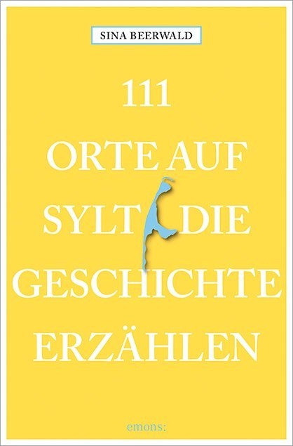 111 Orte auf Sylt, die Geschichte erzählen - Sina Beerwald