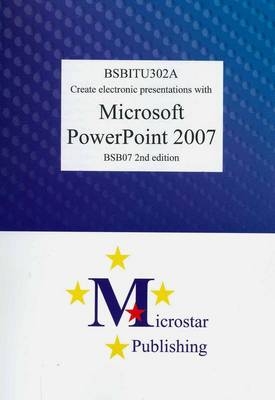 Create Electronic Presentations with PowerPoint 2007 2nd Edition BSBITU302A - Kerryn Maguire