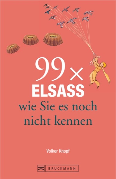 99 x Elsass wie Sie es noch nicht kennen - Volker Knopf