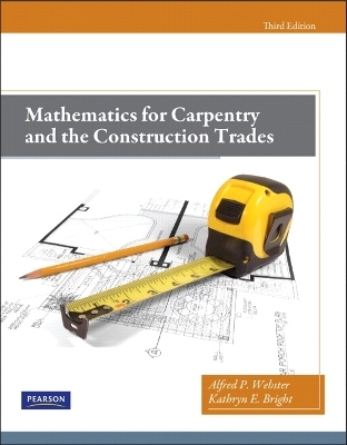 Mathematics for Carpentry and the Construction Trades - Alfred Webster, Kathryn Bright