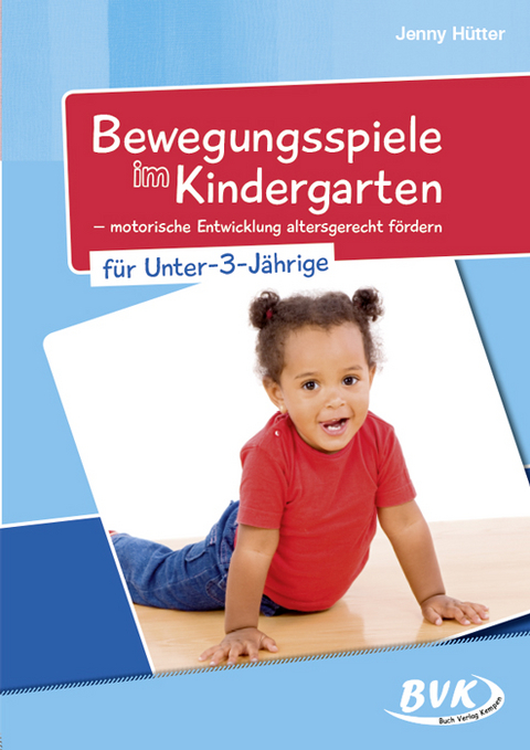 Bewegungsspiele im Kindergarten für unter 3-Jährige - Jenny Hütter